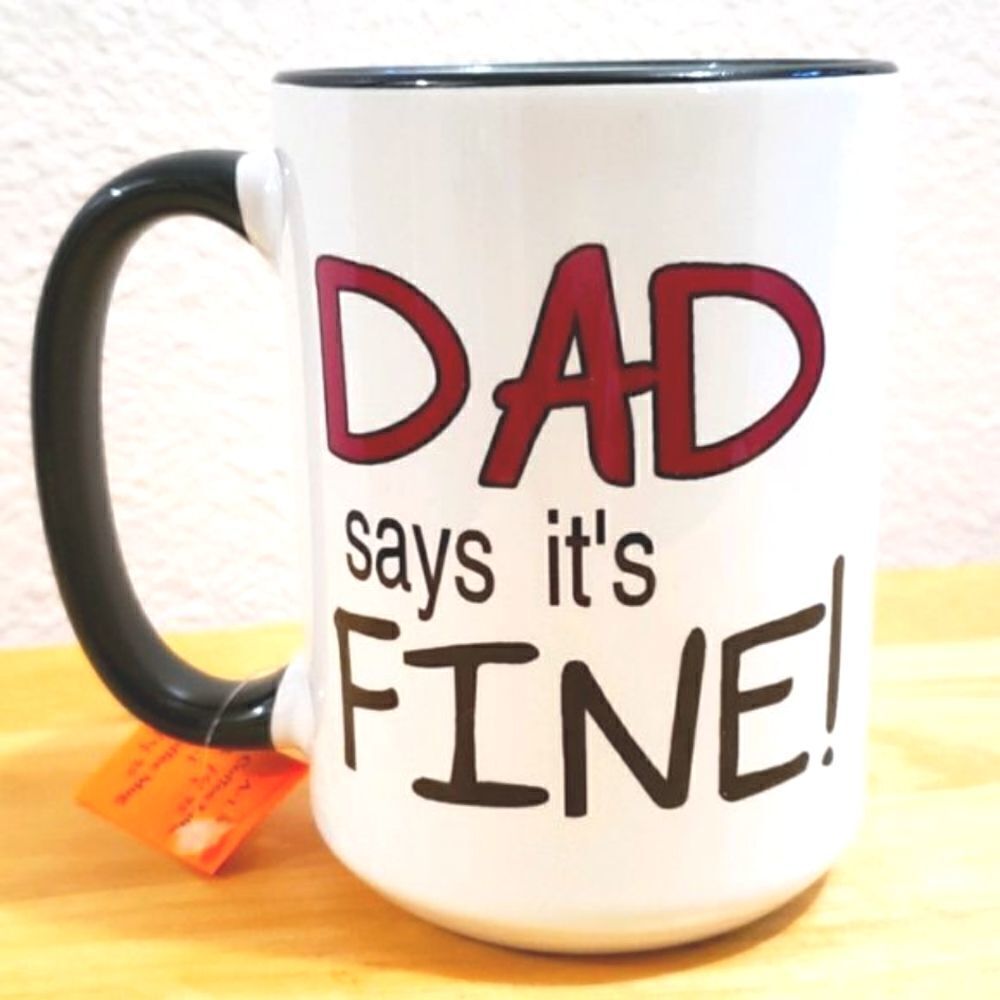 Coffee mug, Dad says it's fine